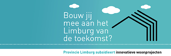 Bouw jij mee aan het Limburg van de toekomst? Woonsubsidie innovatieve projecten